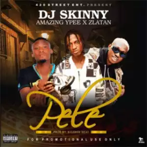 DJ Skinny - “Pele” ft Zlatan x Amazing Ypee